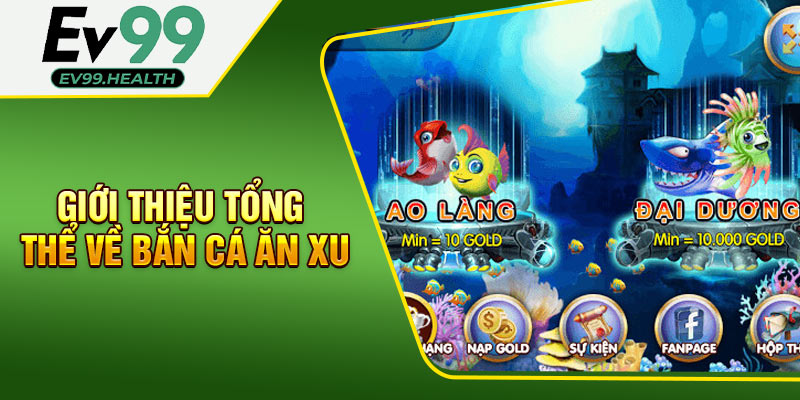 Giới thiệu tổng thể về bắn cá ăn xu