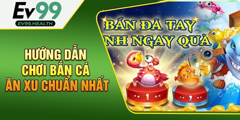 Hướng dẫn chơi bắn cá ăn xu chuẩn nhất