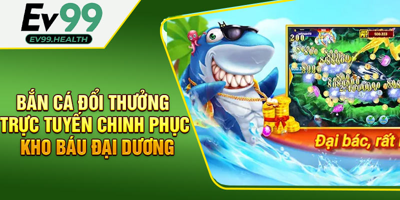 Bắn Cá Đổi Thưởng Trực Tuyến - Chinh Phục Kho Báu Đại Dương